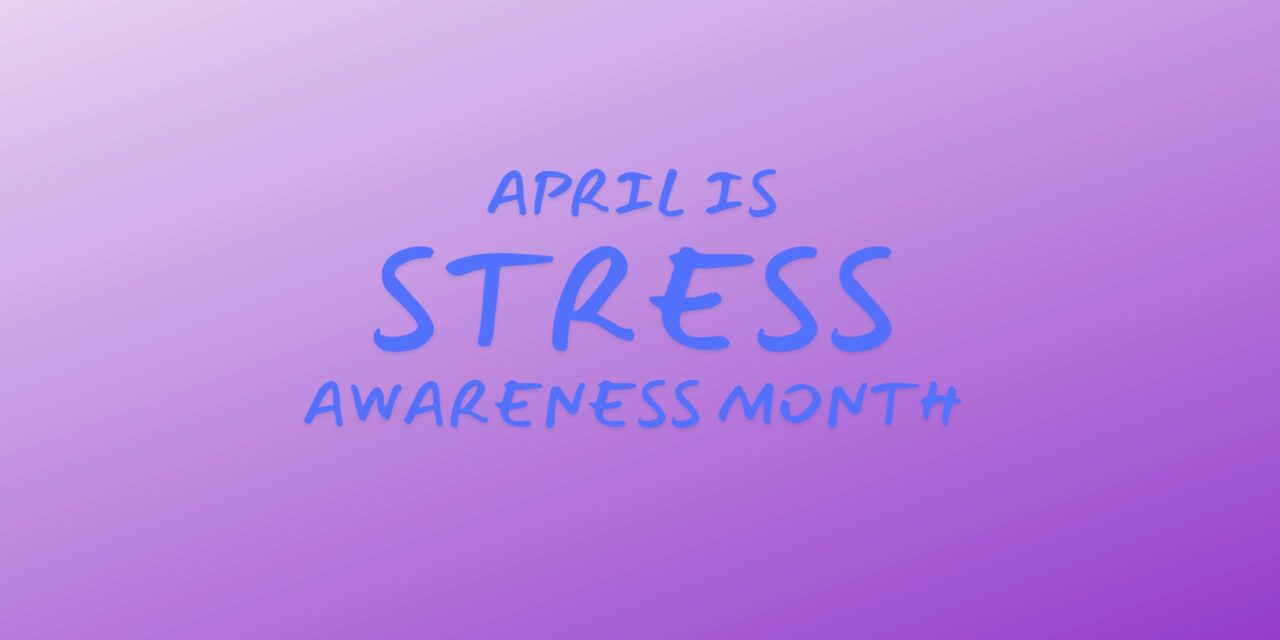 April is stress awareness month!