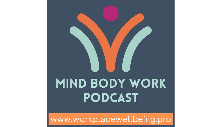 Introducing the Mind, Body, Work Podcast – Listen now!