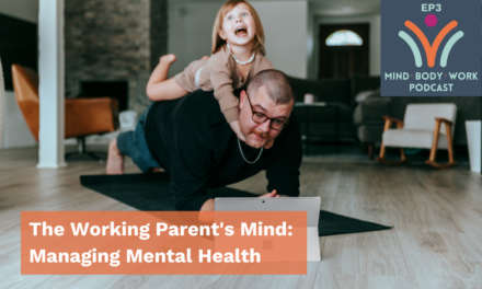 The Working Parent’s Mind: Managing Mental Health
