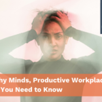 Healthy Minds, Productive Workplaces: What You Need to Know